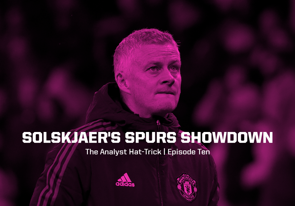 Solskjaer’s Spurs Showdown | The Analyst Hat-Trick: Episode Ten