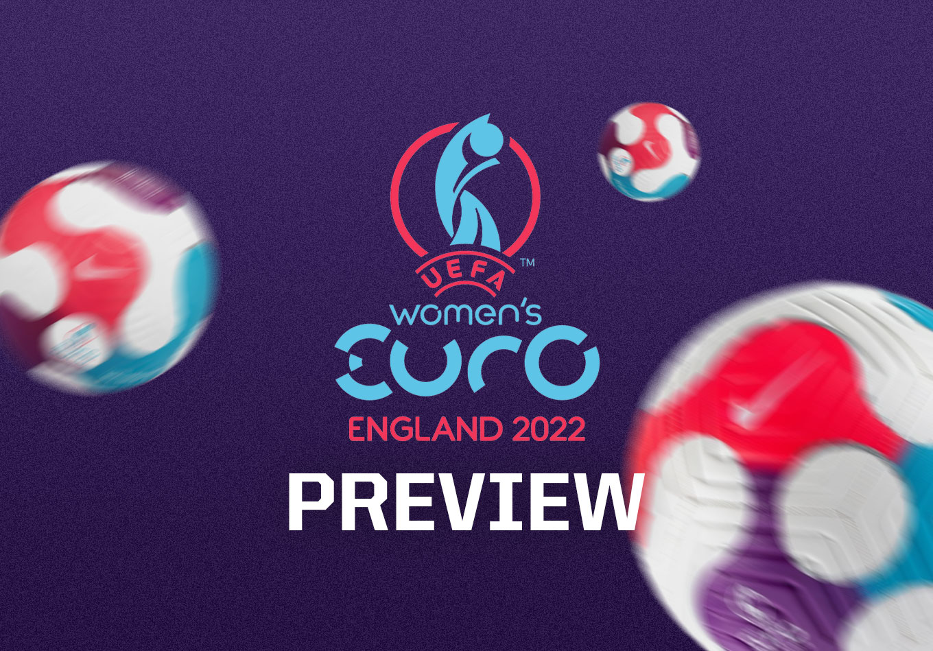 Women’s Euro 2022 Preview: The Lowdown