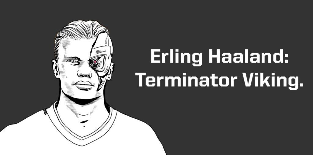 Erling Haaland: Terminator Viking