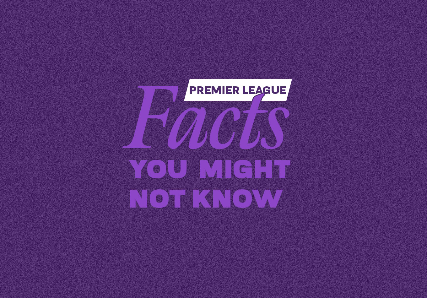 The 15 Best Premier League 2023-24 Facts You Might Not Know