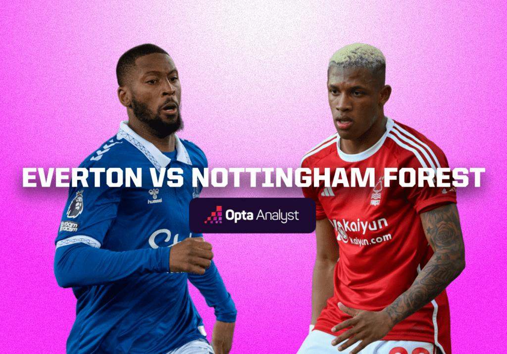 Everton vs Nottingham Forest Prediction and Preview